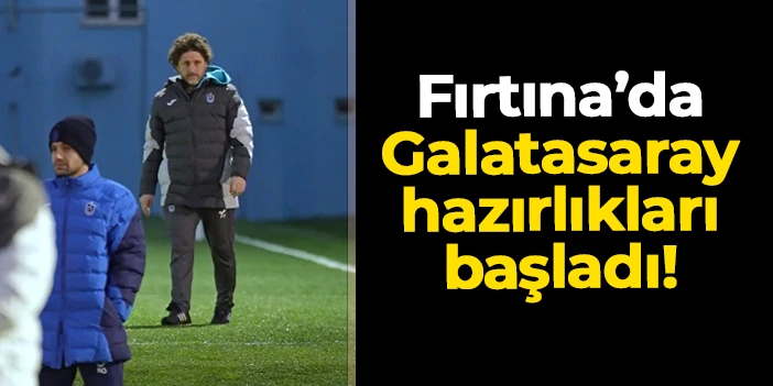 Trabzonspor'da Süper Kupa mesaisi: Galatasaray hazırlıkları başladı