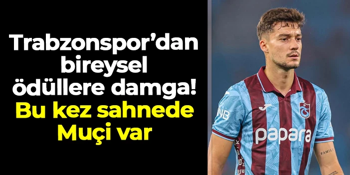 Trabzonspor'dan bireysel ödüllere damga: Bu kez sahnede Muçi var