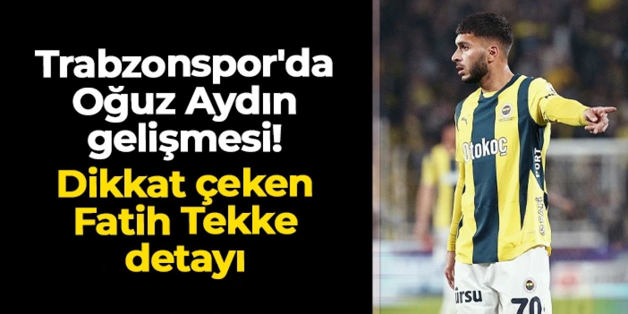 Trabzonspor'da Oğuz Aydın gelişmesi! Dikkat çeken Fatih Tekke detayı