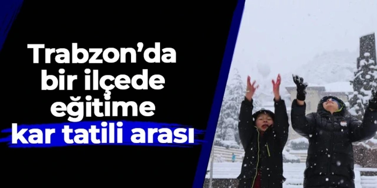 Trabzon’un Şalpazarı ilçesinde 2 Ocak Cuma günü okullar tatil