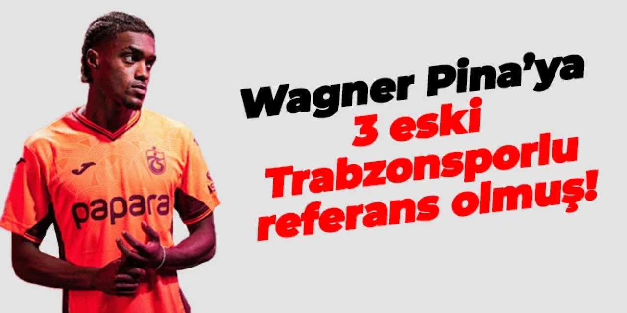 Trabzonspor'un 3 eski futbolcusu Pina'ya referans olmuş!