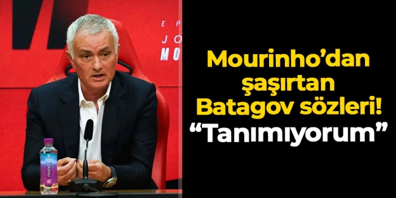 Jose Mourinho'dan şaşırtan Batagov sözleri