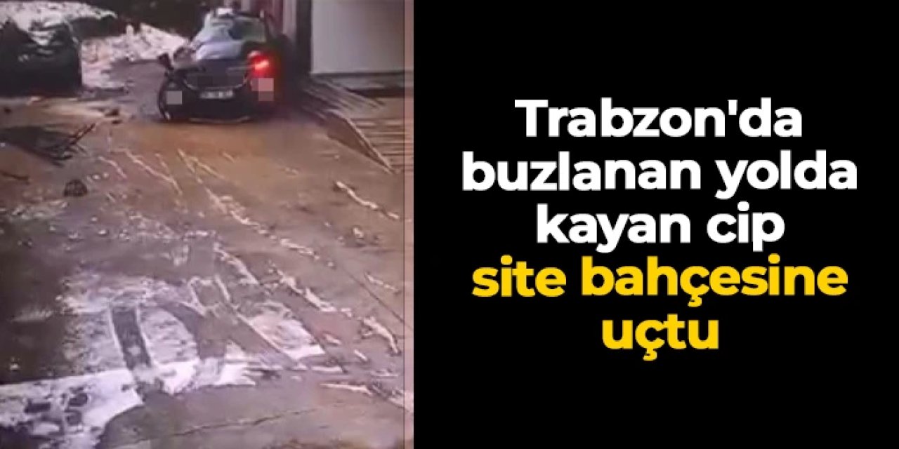 Trabzon'da buzlanan yolda kayan cip site bahçesine uçtu