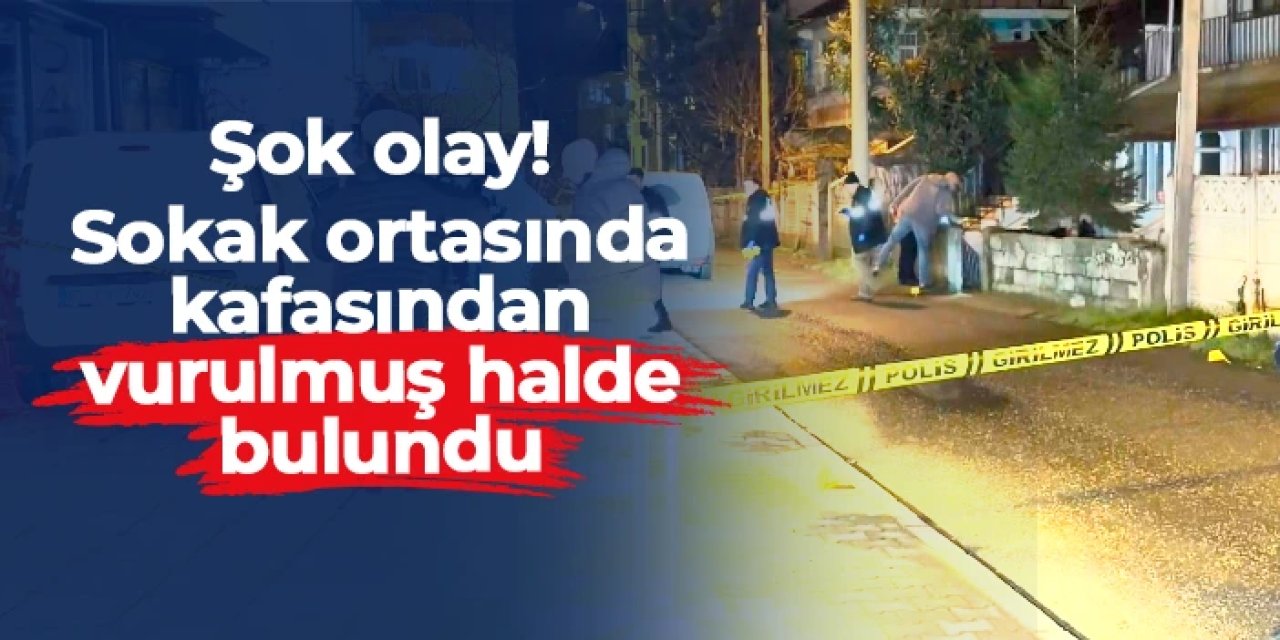 Düzce'de şok olay! Sokak ortasında kafasından vurulmuş halde bulundu