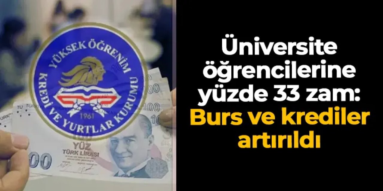 Üniversite öğrencilerine yüzde 33 zam: Burs ve krediler artırıldı