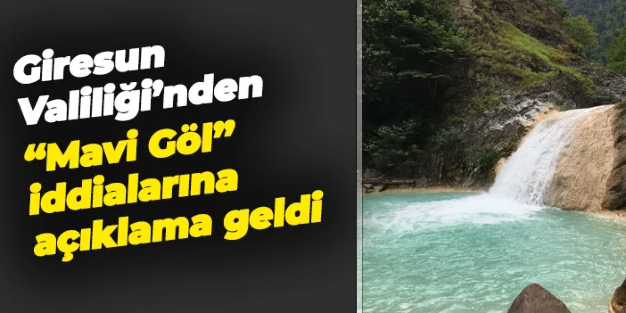 Giresun Valiliği'nden "Mavi Göl" iddialarına açıklama geldi