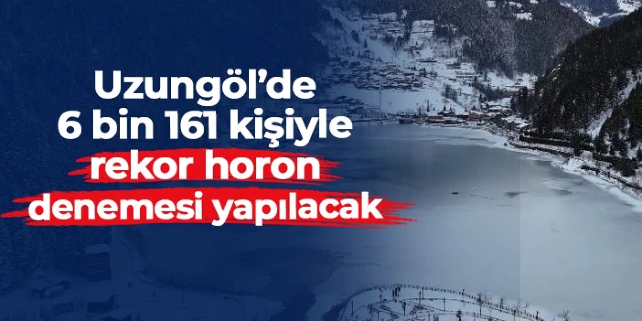 Uzungöl'de 6 bin 161 kişi ile rekor horon denemesi yapılacak