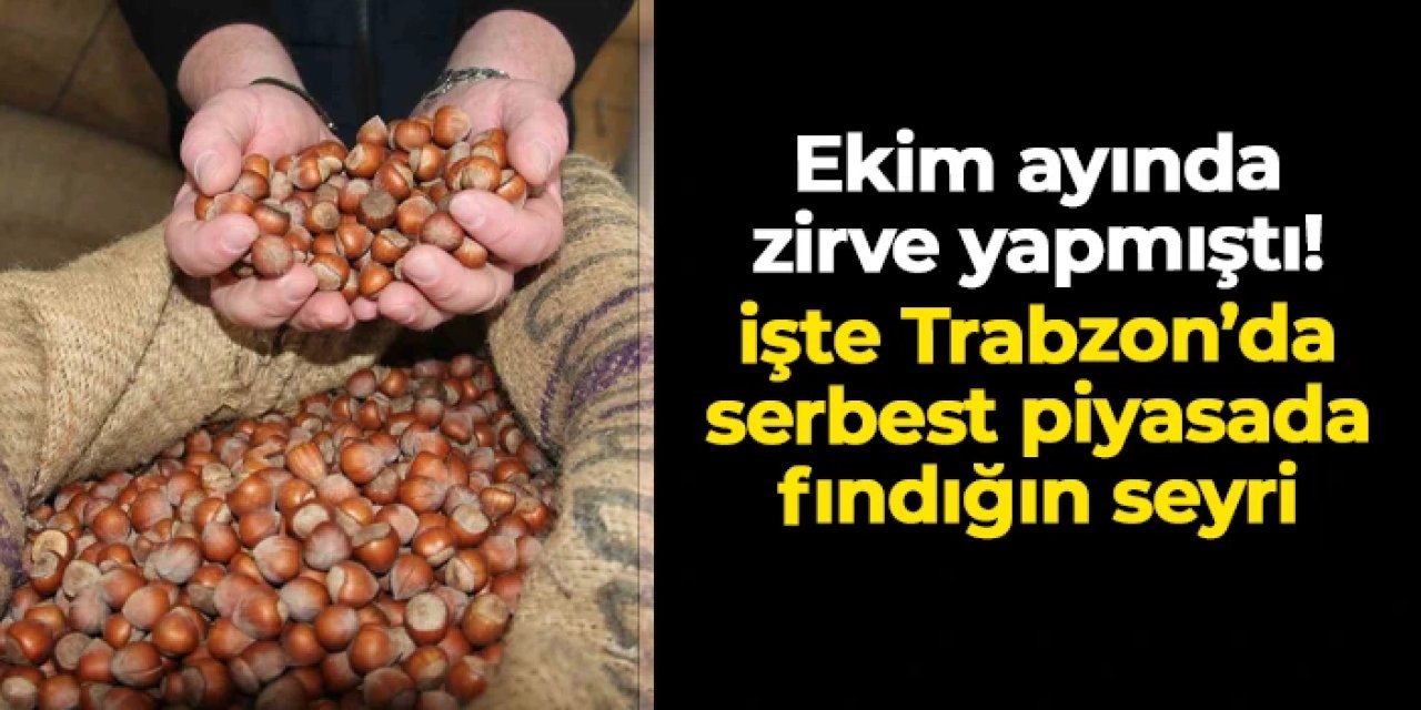 Trabzon'da serbest piyasada fındığın seyri