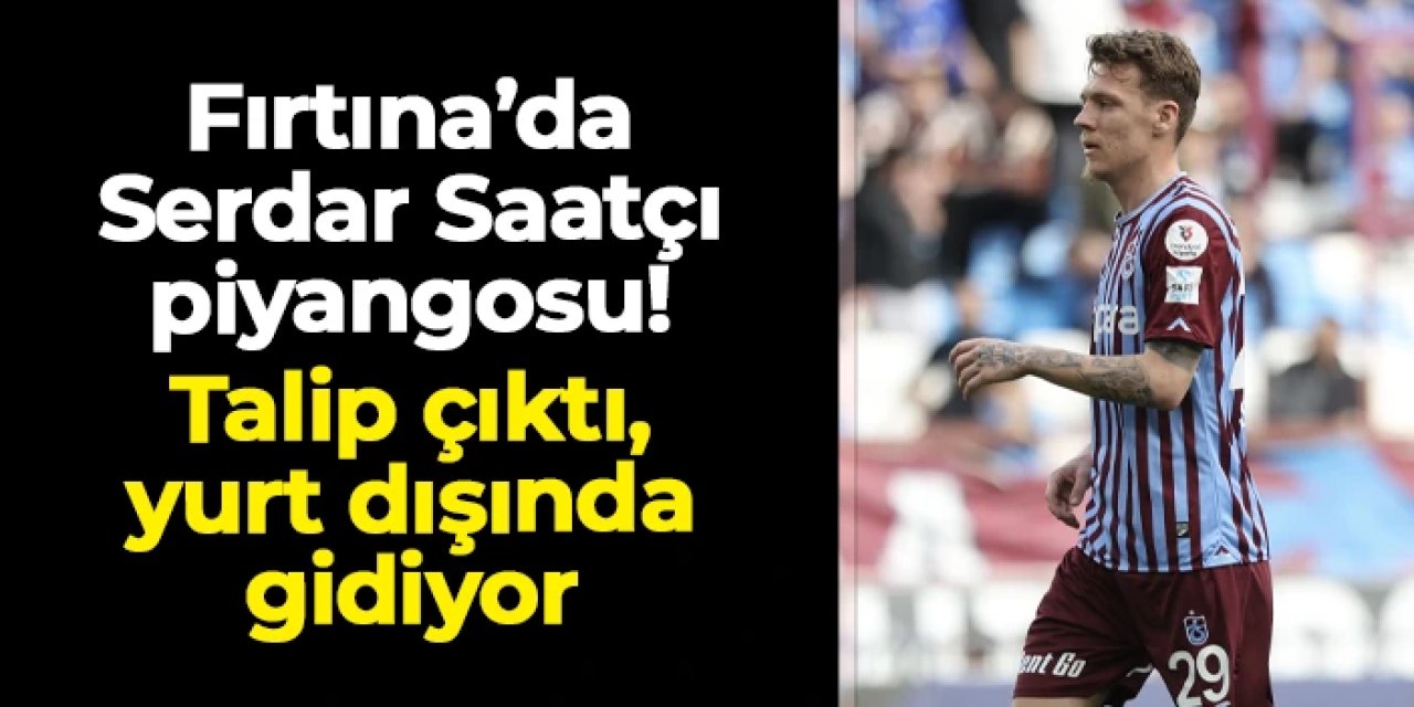 Trabzonspor'a Serdar Saatçı piyangosu! Birleşik Arap Emirlikleri ekibine gidiyor