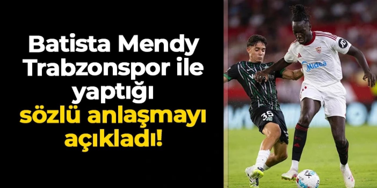 Batista Mendy Trabzonspor ile yaptığı sözlü anlaşmayı açıkladı! "2 yıl sonra..."