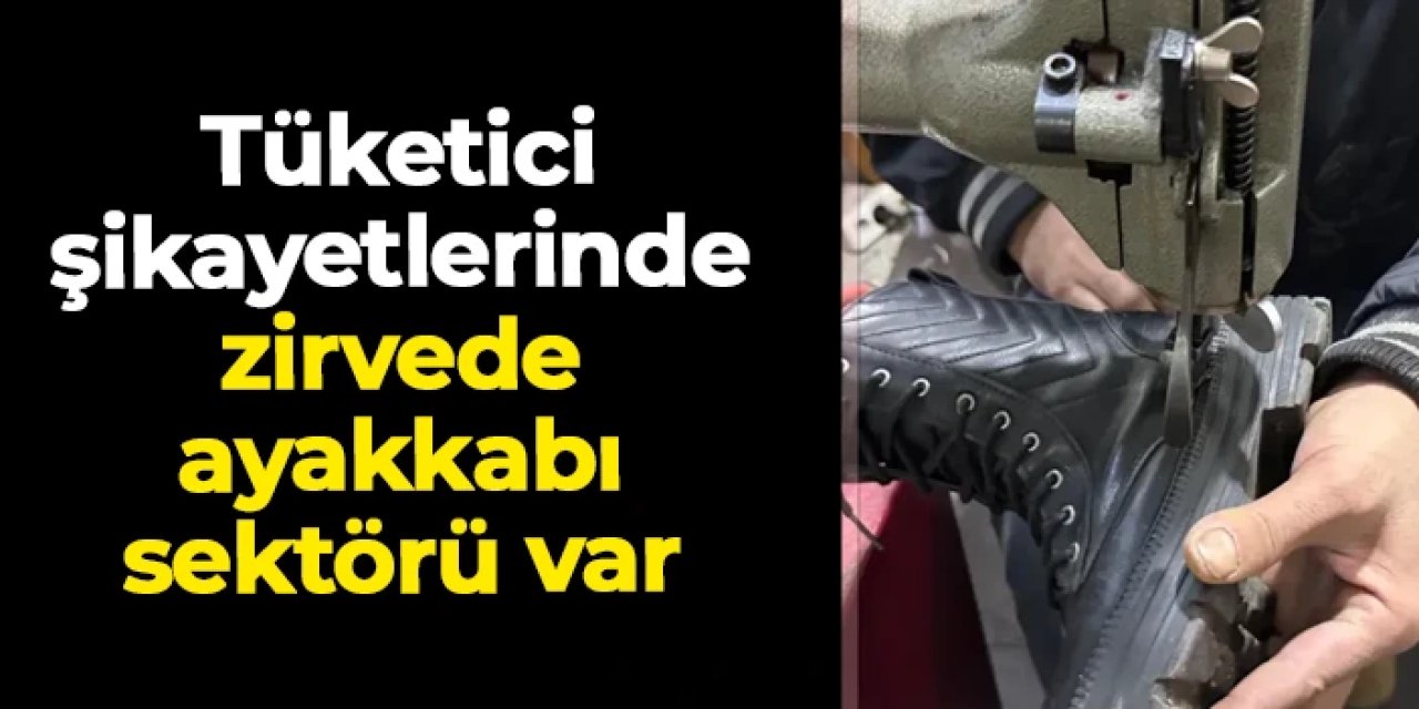 2025 yılında tüketici şikayetlerinde zirvede ayakkabı sektörü var