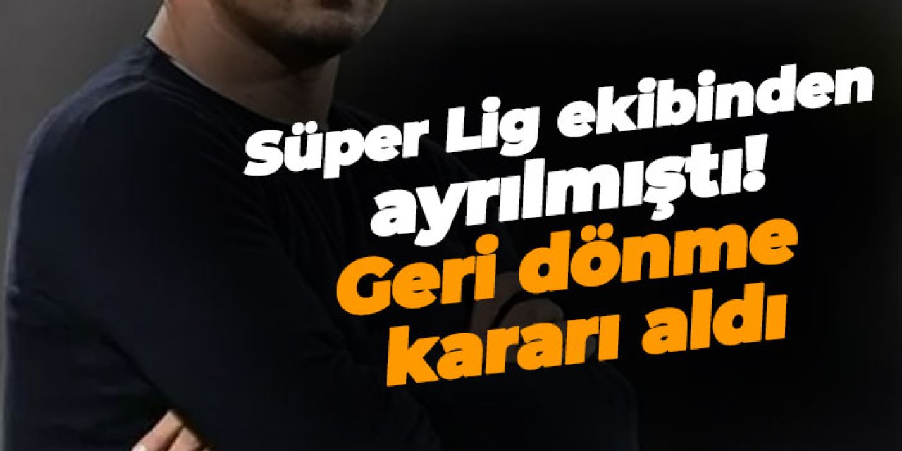 Süper Lig ekibinden ayrılmıştı! Geri dönme kararı aldı