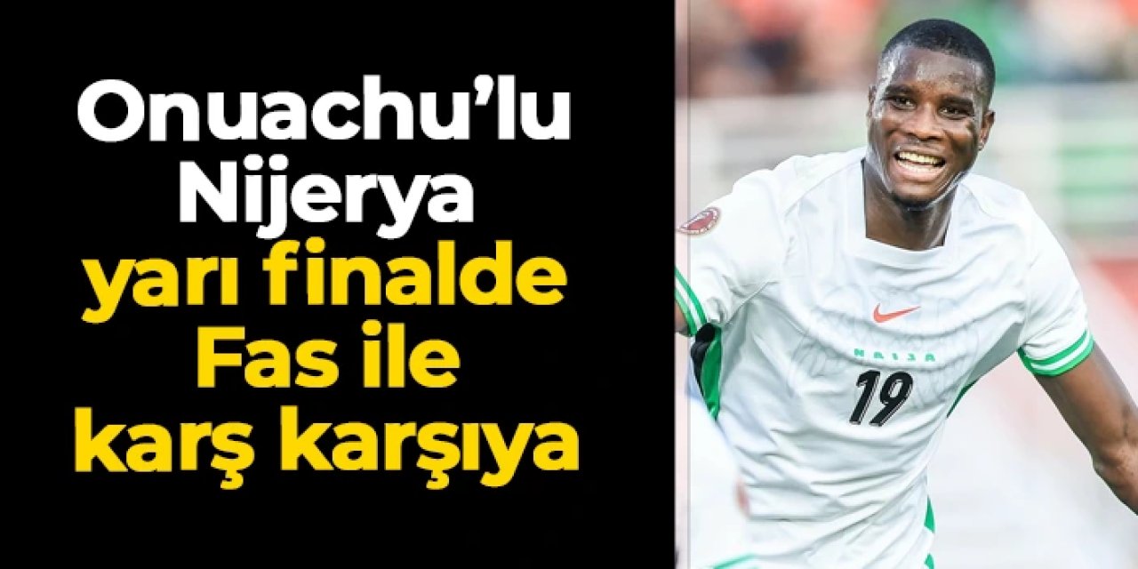 Onuachu'lu Nijerya yarı finalde Fas'a karşı