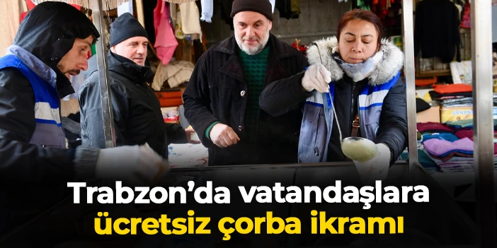 Trabzon'da ücretsiz çorba ikramı! Başkan Kaya: "Dayanışmayı büyütüyoruz"