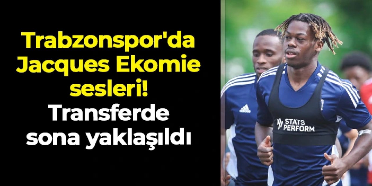 Trabzonspor'da Jacques Ekomie sesleri: Transferde sona yaklaşıldı