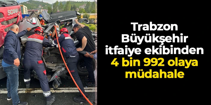 Trabzon Büyükşehir itfaiye ekibinden 4 bin 992 olaya müdahale
