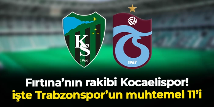 Trabzonspor'da rakip Kocaelispor: İşte muhtemel 11