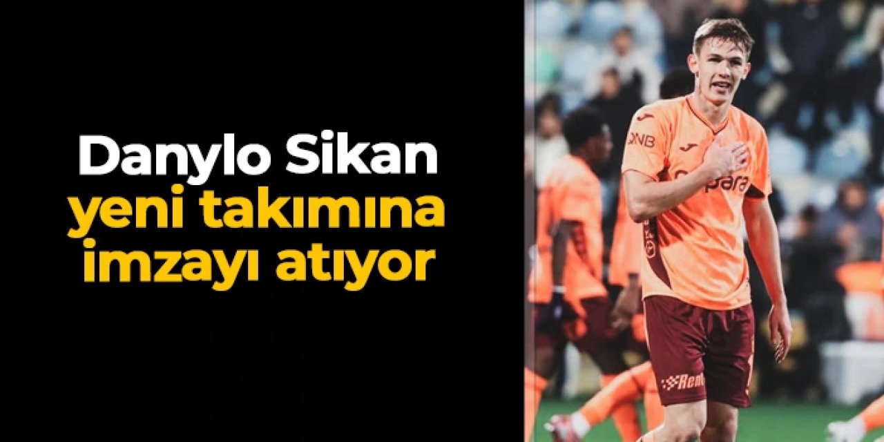 Danylo Sikan yeni takımına imzayı atıyor