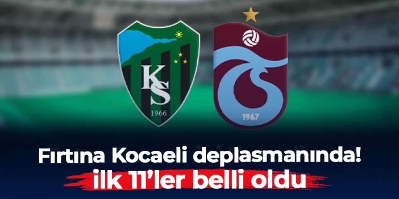 Trabzonspor Kocaelispor deplasmanında: İlk 11'ler belli oldu