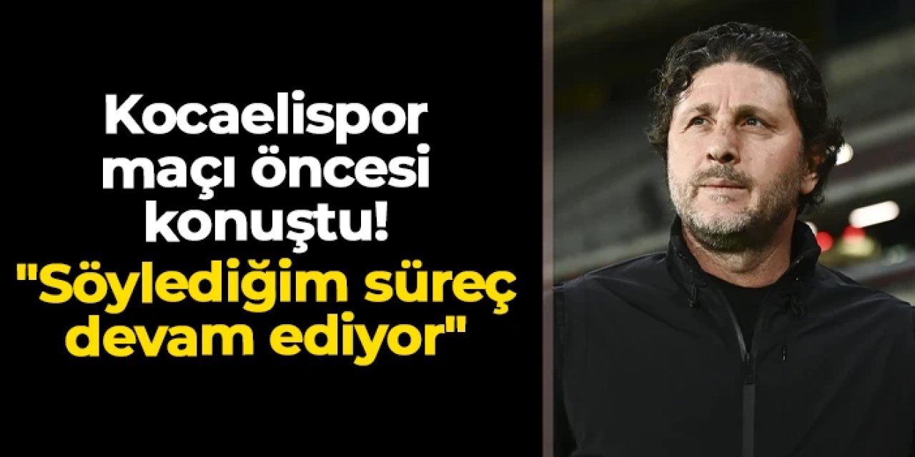 Fatih Tekke Kocaelispor maçı öncesi konuştu! "Söylediğim süreç devam ediyor"