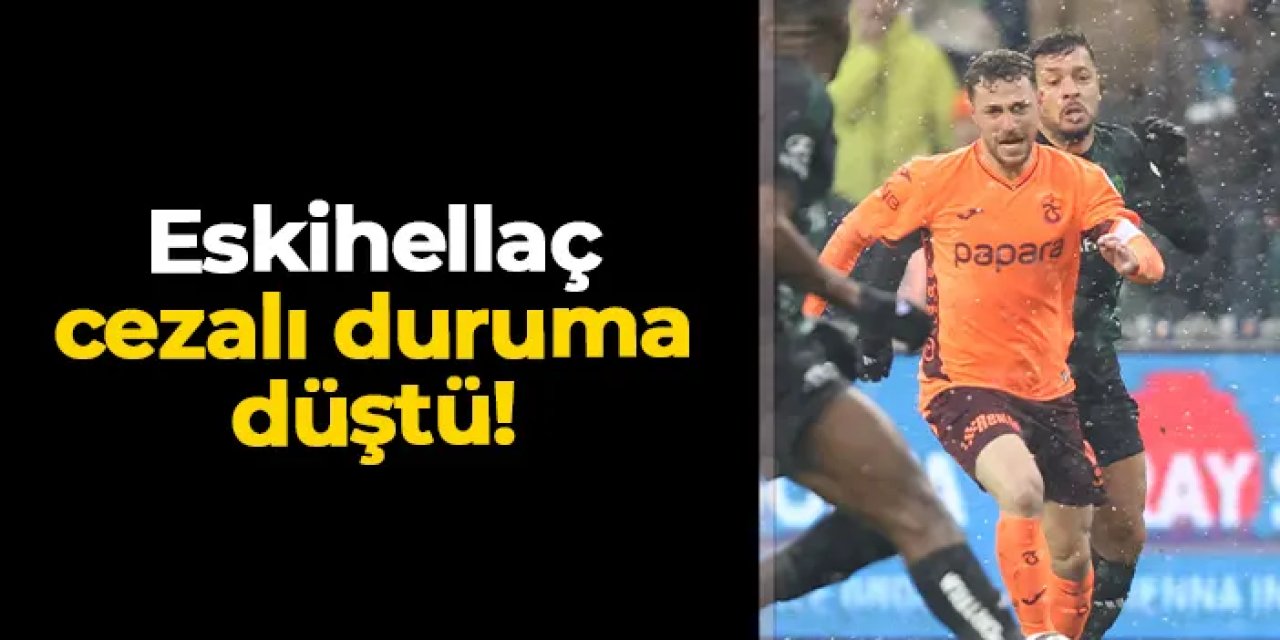 Trabzonspor'da Mustafa Eskihellaç cezalı duruma düşü