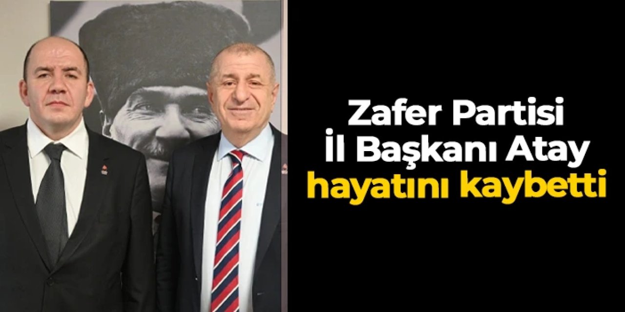 Zafer Partisi Kütahya İl Başkanı Şinasi Atay hayatını kaybetti