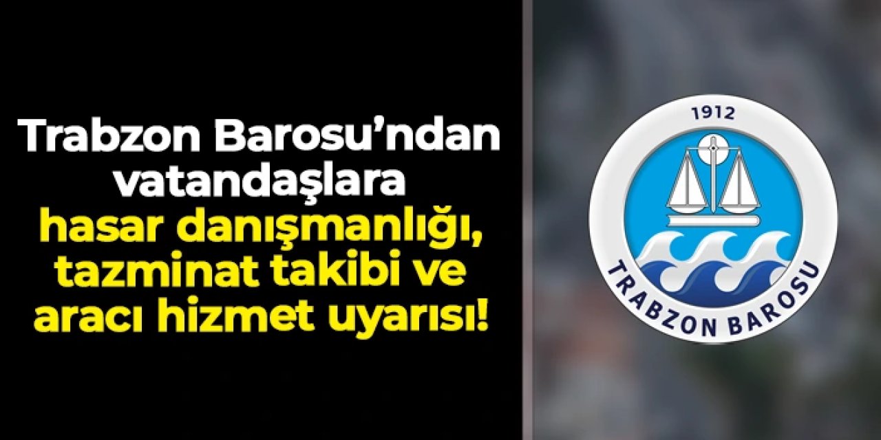 Trabzon Barosu’ndan vatandaşlara hasar danışmanlığı, tazminat takibi ve aracı hizmet uyarısı!
