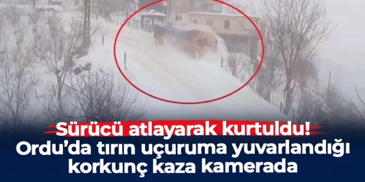 Ordu'da tır 600 metreden uçtu! Korku dolu anlar kamerada