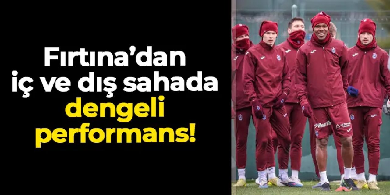 Trabzonspor'dan iç ve dış sahada dengeli performans