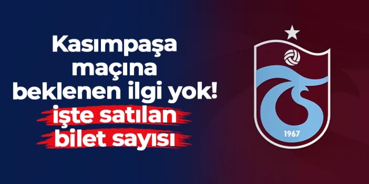 Trabzonspor - Kasımpaşa maçına beklenen ilgi yok! İşte satılan bilet sayısı