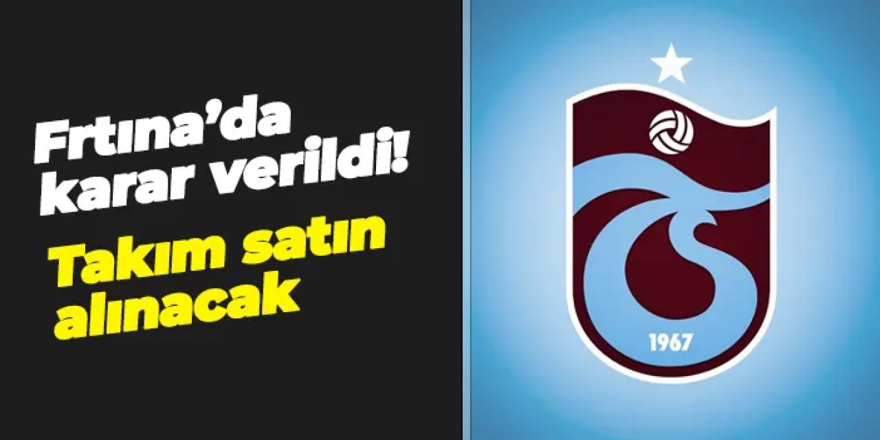 Trabzonspor'da karar verildi! Takım satın alınacak