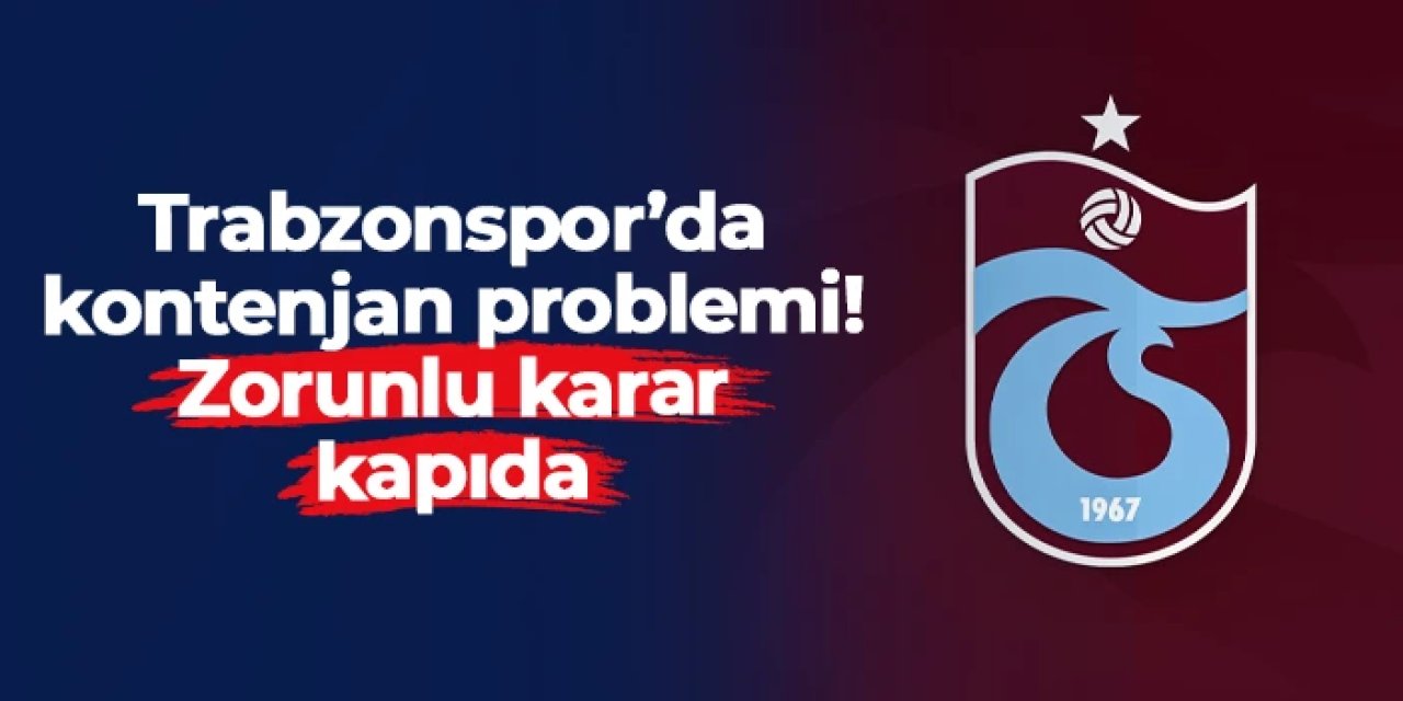 Trabzonspor’da yabancı kontenjanı problemi: Zorunlu karar kapıda