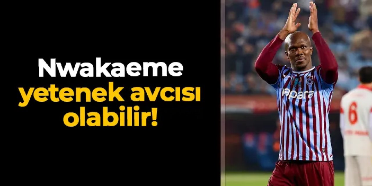 Trabzonspor'da Nwakaeme yetenek avcısı olabilir!