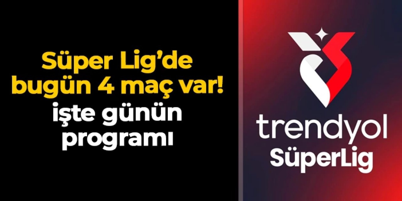 Süper Lig'de 19. hafta heyecanı sürüyor: Bugün 4 maç var