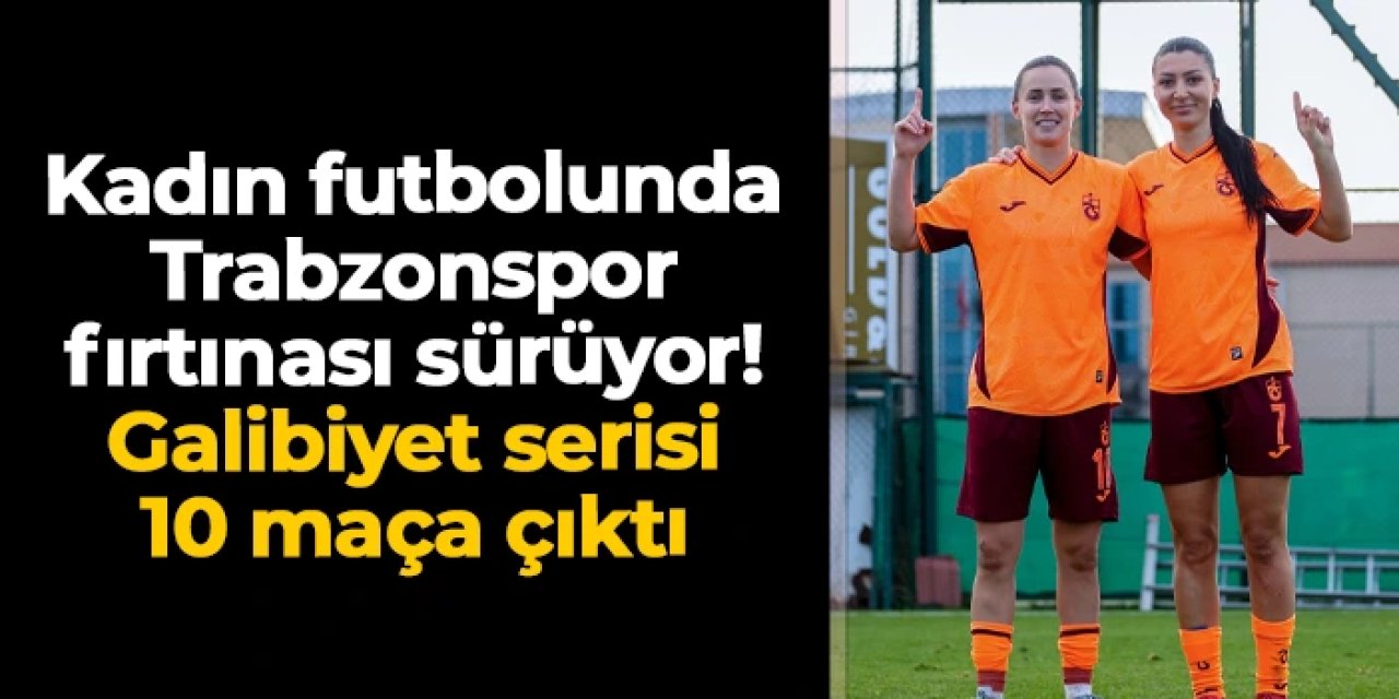 Trabzonspor Kadın Futbol Takımı Fomget'i 2-1 ile geçti! Galibiyet serisi 10 maça çıktı