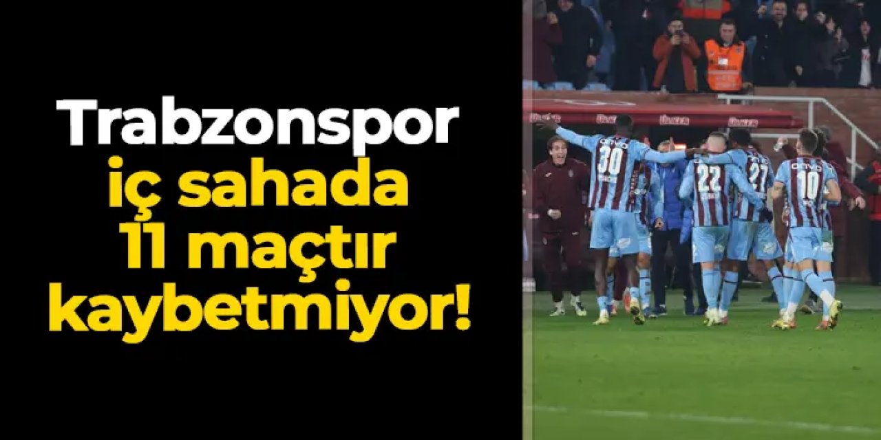 Trabzonspor'dan iç sahada 11 maçtır kaybetmiyor