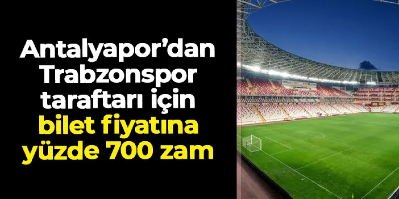 Antalyaspor bilet fiyatlarını açıkladı! Trabzonsporlu taraftarlar için yüzde 700 zam