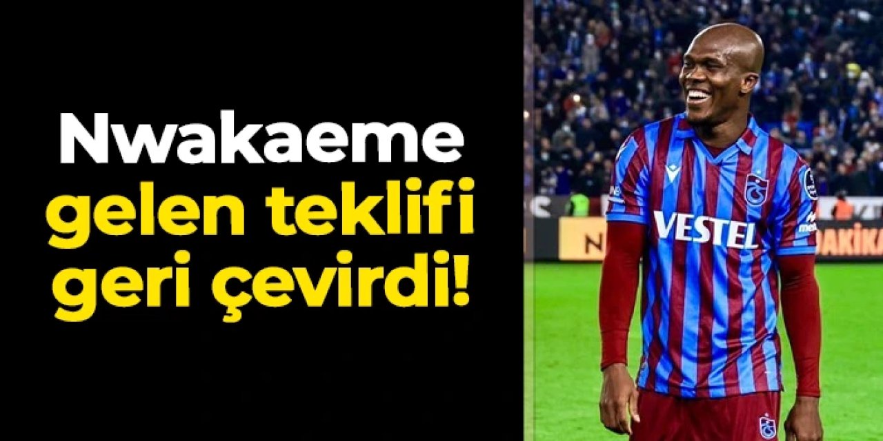 Trabzonspor'da Nwakaeme'den Birleşik Arap Emirlikleri'ne ret!