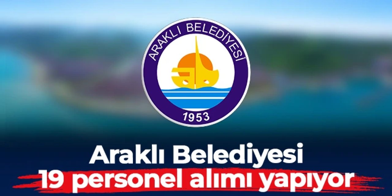 Araklı Belediyesi temizlik görevlisi, operatör ve şoför alımı yapıyor: İşte aranan şartlar