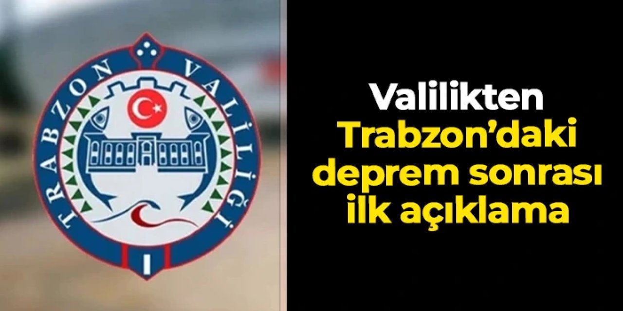Trabzon Valiliği'nden Ortahisar'daki 3.8'lik deprem sonrası açıklama