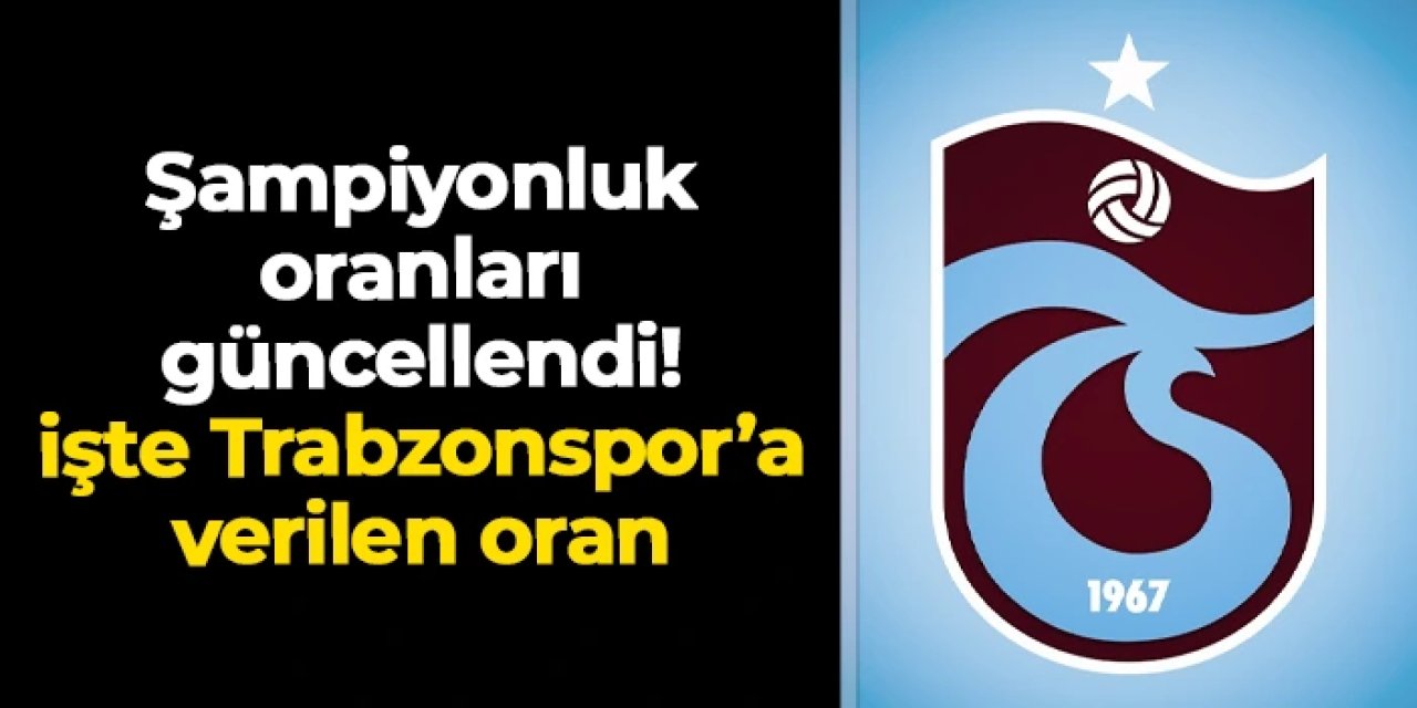 Süper Lig'de 19. haftanın ardından şampiyonluk oranları güncellendi! İşte Trabzonspor'un oranı