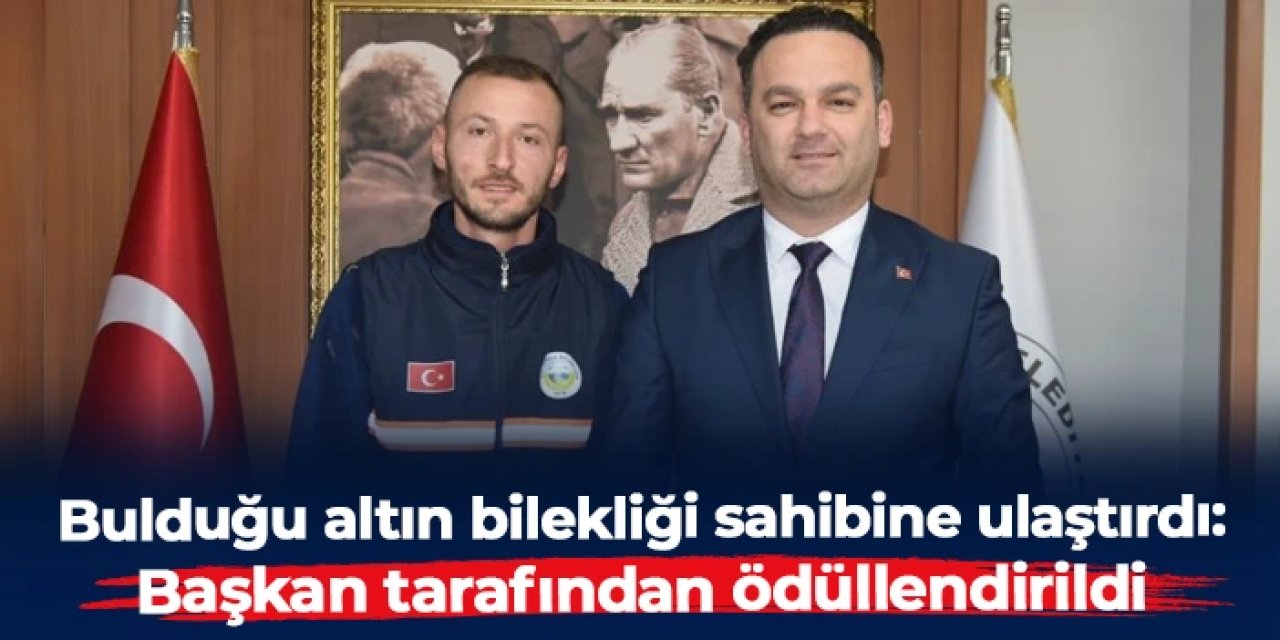 Giresun'da bulduğu altın bilekliği sahibine ulaştırdı: Başkan tarafından ödüllendirildi