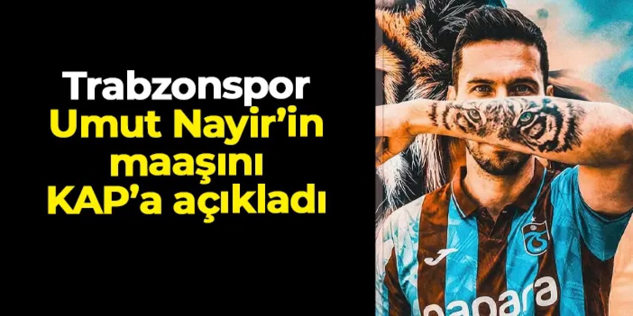 Trabzonspor Umut Nayir'in maaşını KAP'a açıkladı