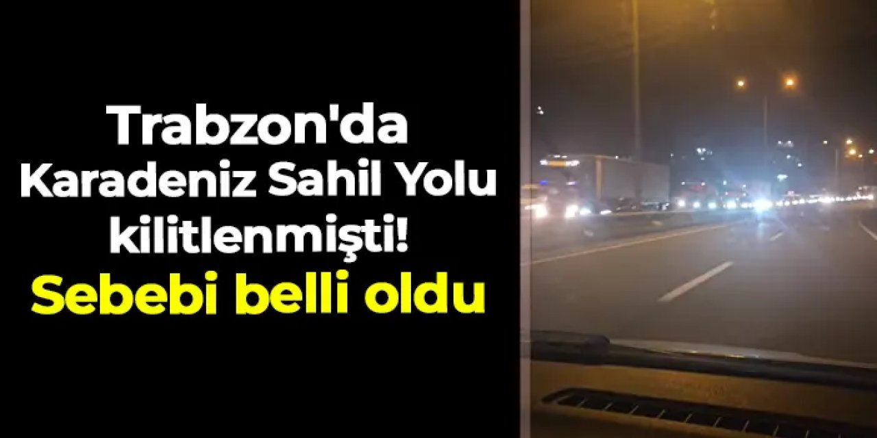 Trabzon'da Araklı Tüneli'ndeki olay Karadeniz Sahil Yolu'nu kilitledi!