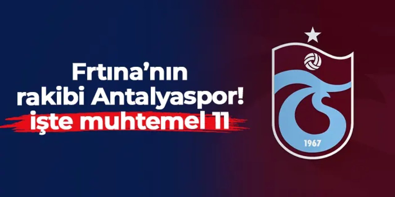 Trabzonspor'un rakibi Antalyaspor! İşte muhtemel 11