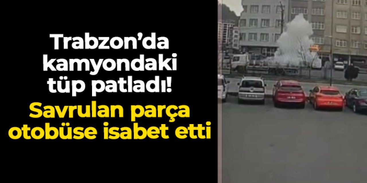 Trabzon'da seyir halindeki kamyonda tüp patladı! Çevre savrulan parça otobüse isabet etti