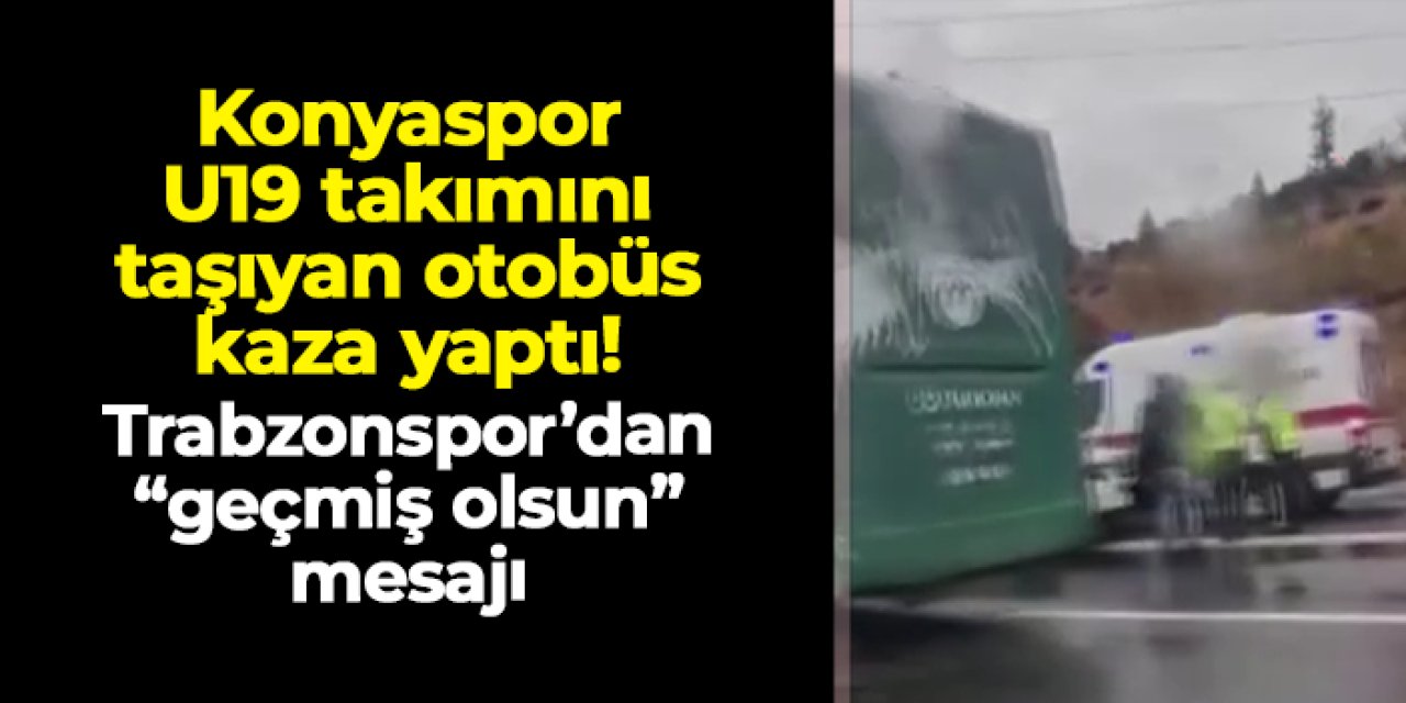 Konyaspor U19 takım otobüsü kaza yaptı! Trabzonspor'dan geçmiş olsun mesajı