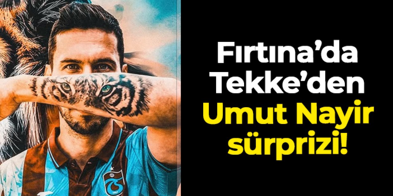 Trabzonspor'da Fatih Tekke'den Umut Nayir sürprizi