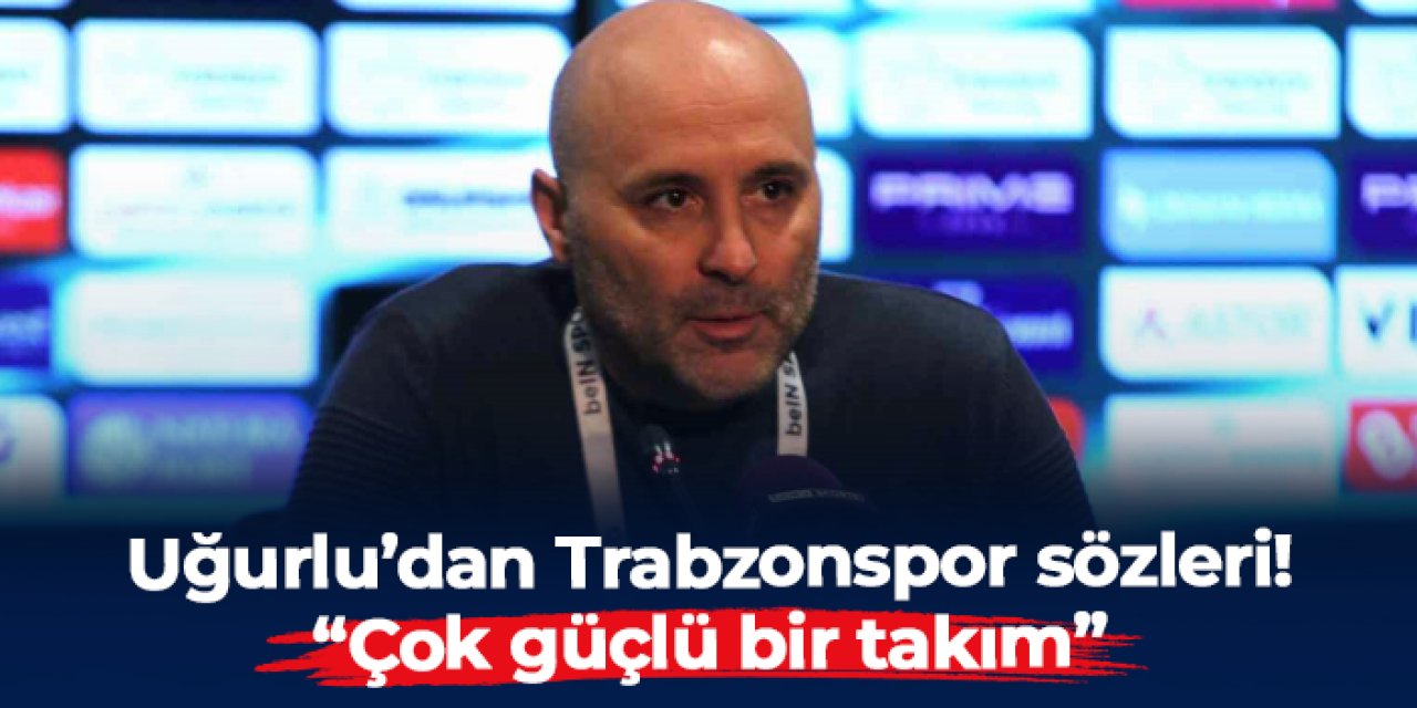 Antalyaspor'un hocası Sami Uğurlu'dan Trabzonspor sözleri: "Çok güçlü bir takım"