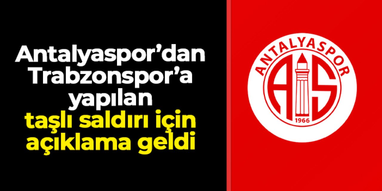 Antalyaspor'dan Trabzonspor otobüsüne yapılan saldırı için açıklama